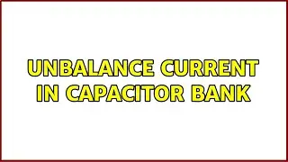 Unbalance current in capacitor bank