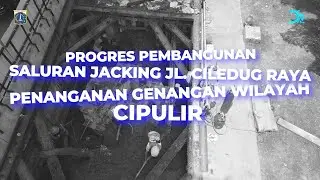 Progres Pembangunan Saluran Jacking Jl Ciledug Raya (CIPULIR)