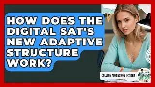 How Does The Digital SAT's New Adaptive Structure Work? - College Admissions Insider