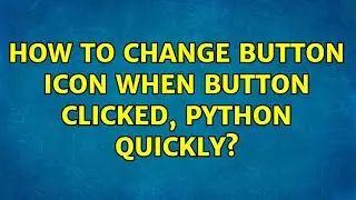 Ubuntu: How to change button icon when button clicked, python quickly?