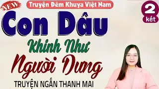 Con Dâu Khinh Như Người Dưng tập 2 - Truyện hôn nhân hay nhất 2026