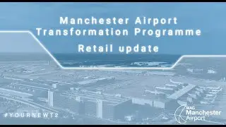 Manchester Airport Transformation Programme | Phase Two - Retail Update