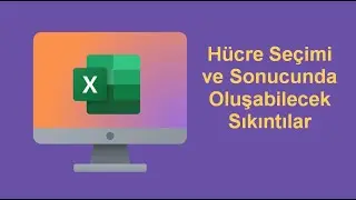 HÜCRE SEÇİMİ VE SONUCUNDA OLUŞABİLECEK SIKINTILAR