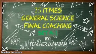 General Science Final Coaching SET A-1 by Teacher Lumaban