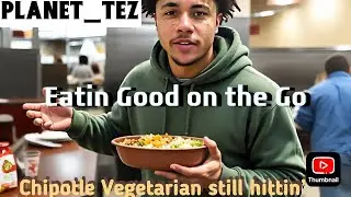 Chipotle Vegetarian Still Hittin&rsquo; | Eatin Good on the Go Ep. 4