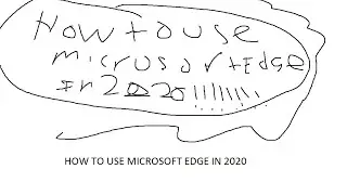 How to use Microsoft Edge in 2020!