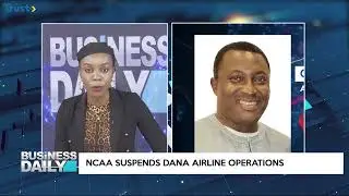 Business Daily: Dana Airline Suspension & Aviation Safety In Nigeria