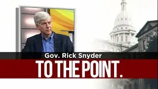 To The Point: Gov. Rick Snyder