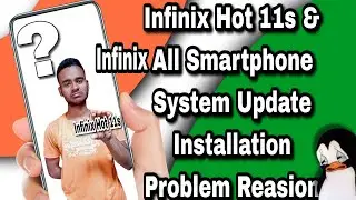INFINIX HOT 11S & ALL INFINIX MOBILE'S SYSTEM UPDATE INSTALLATION & All PROBLEM.......