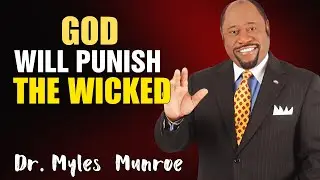 God Will Punish the Wicked |Dr. Myles Munroe