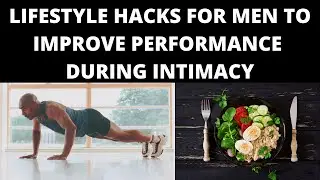 Lifestyle Hacks for Men to Improve Performance During Intimacy
