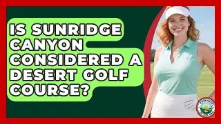 Is SunRidge Canyon Considered A Desert Golf Course? - Fairways of the USA