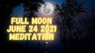 Full Moon June 24 2021 Meditation - Full Strawberry Moon - Brings Success and Ambition