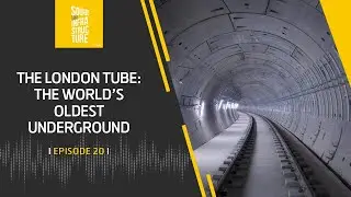 The London Tube: The World’s Oldest Underground | Episode 20 | Podcast | Ferrovial