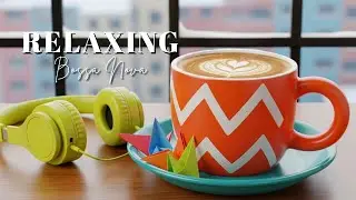 Happy Lightly Jazz ☕Feeling Relaxing Coffee Jazz Music and Positive Bossa Nova Piano for Great moods