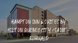 Hampton Inn & Suites By Hilton Quebec City /Saint-Romuald Review - L&eacute;vis , Canada
