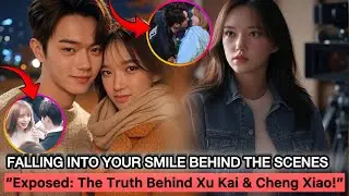 Xu Kai & Cheng Xiao Romance Rumors: The Untold Story Behind Falling Into Your Smile