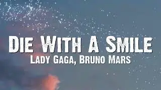 Lady Gaga, Bruno Mars - Die With A Smile (Lyrics)