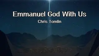 Emmanuel God With Us - Lyric Video - Chris Tomlin