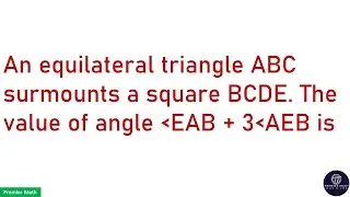 An equilateral triangle ABC surmounts a square BCDE. The value of angle EAB + 3AEB is #ssc #cgl2024