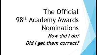 The Official 98th Academy Awards Nominees - How Did I Do On My Predictions?