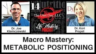 Life Mastery Podcast 14 - Macro Mastery:  Metabolic Positioning