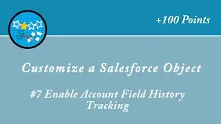 Enable Account Field History Tracking || Customize a Salesforce Object || Salesforce || Trailhead