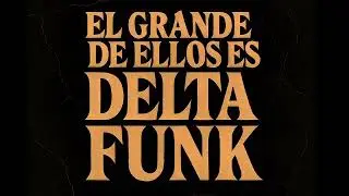 EL GRANDE DE ELLOS ES DELTA FUNK