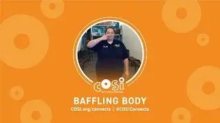 COSI Connects: Baffling Body