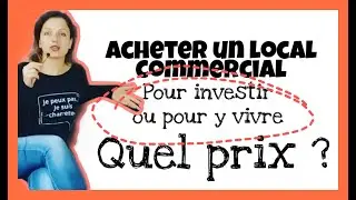 Acheter un local commercial pour y vivre ou pour investir [Quel est le juste prix]