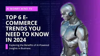 Top 6 E-Commerce Trends in 2024 for Online Businesses