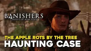 Banishers Ghosts Of New Eden The Apple Rots By The Tree Haunting Case Guide