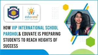 How VIP International School & Eduvate is preparing students to reach Heights&nbsp;of&nbsp;Success