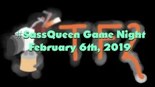 Sass Fortress 2 - {#SassQueen Game Night, February 6th 2019}