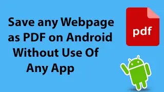 How To Save Any Webpage as PDF on Android Without Use Of Any App ?