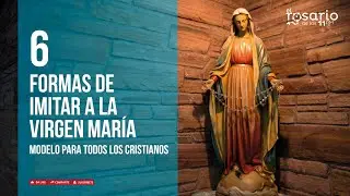 6 formas de imitar a la Virgen María, modelo para todos los cristianos
