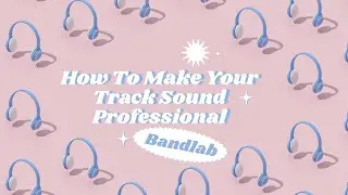 BANDLAB: How To Make Your Song Sound Professional