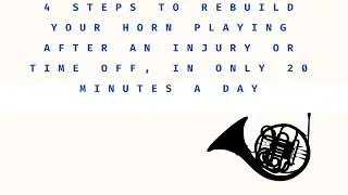 4 Steps to Rebuild Your Horn Playing After an Injury or Time Off, in Only 20 Minutes a Day