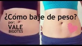 &iquest;C&oacute;mo baje de peso? | Vale Bigotes