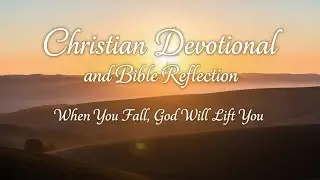 Christian Devotional and Bible Reflection (Saturday) I When You Fall, God Will Lift You
