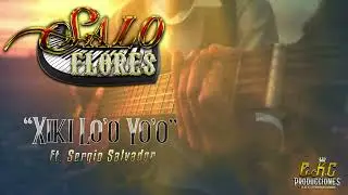 Xiki Lo'o Yo'o\Salo Flores Ft. Sergio Salvador