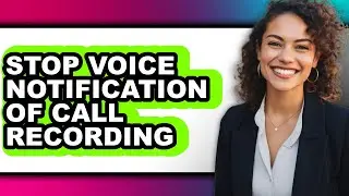 How to Stop Voice Notification of Call Recording (easy Method)