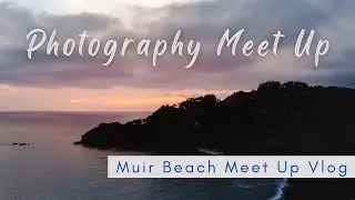 Good Inc Photography Meet-Up - BTS From Our Muir Beach Meet-Up Collaboration With J Moore Events!
