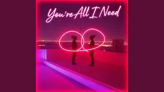 You're All I Need