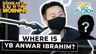 Where Is YB Anwar Ibrahim? | Douglas Lim & Ili In The Morning