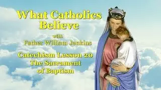 Catechism Lesson 20: The Sacrament of Baptism