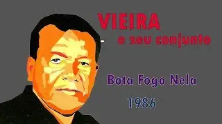 VIEIRA E SEU CONJUNTO - BOTA FOGO NELA