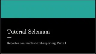 Tutorial Selenium Capítulo 17: Reportes en XML (Parte I)