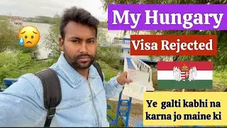 Hungary Visa Rejection Experience 😥 | Complete Guide & Mistakes to Avoid | 