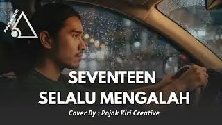 AUTO INGAT MASA LALU , SEVENTEEN SELALU MENGALAH - COVER BY PKC